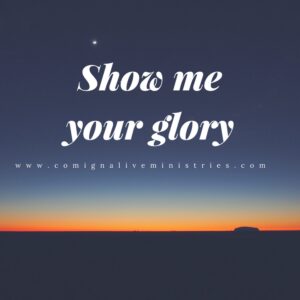 Show me your glory