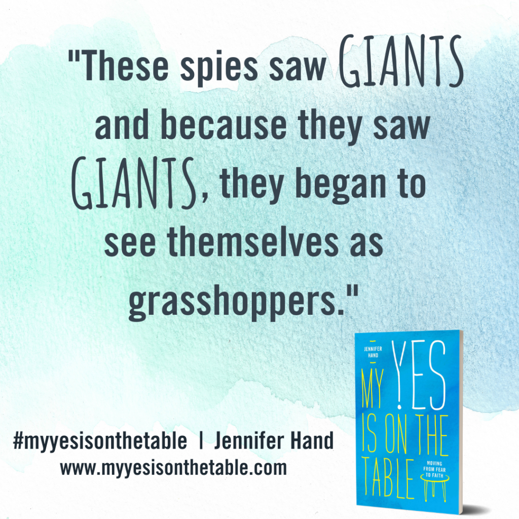 "These spies saw giants and because they saw giants, they began to see themselves as grasshoppers." Jennifer Hand, My Yes Is On the Table