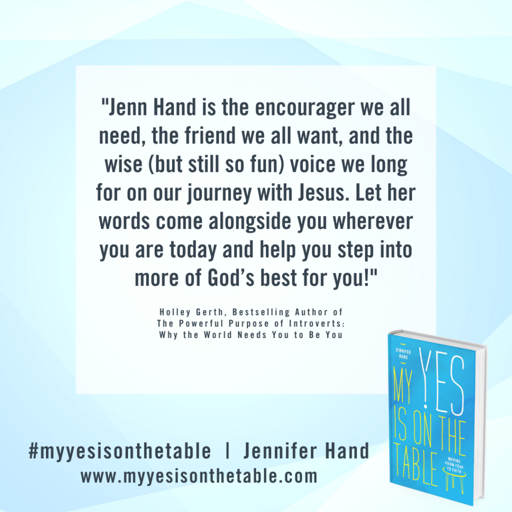 "Jenn Hand is the encourager we all need, the friend we all want, and the wise (but still so fun) voice we long for on our journey with Jesus." - Holley Gerth, endorser for My Yes Is on the Table