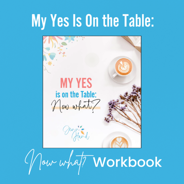 Jenn Hand: My Yes Is On the Table Now What Workbook